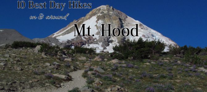 10 Best Day Hikes On & Around Mt. Hood