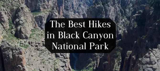 The Best Day Hikes in Black Canyon of the Gunnison National Park