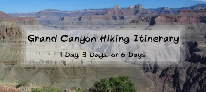 Grand Canyon Hiker’s Itinerary – 1 Day, 3 Days, or 6 Days