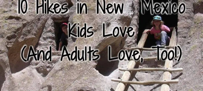 10 Hikes in New Mexico Kids Love! (And Adults Love, too!)