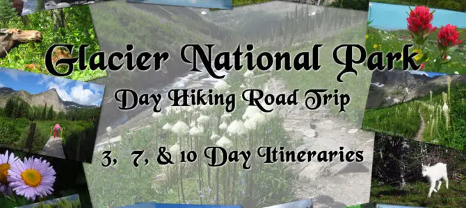 Glacier National Park Hiking Road Trip – 3, 7, and 10 Day Itineraries!