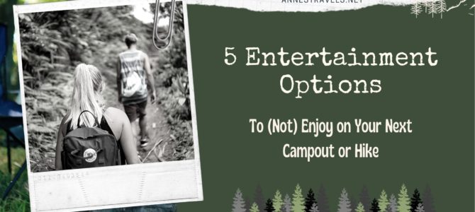 Five Forms of Entertainment to (Not) Enjoy While Camping or Hiking