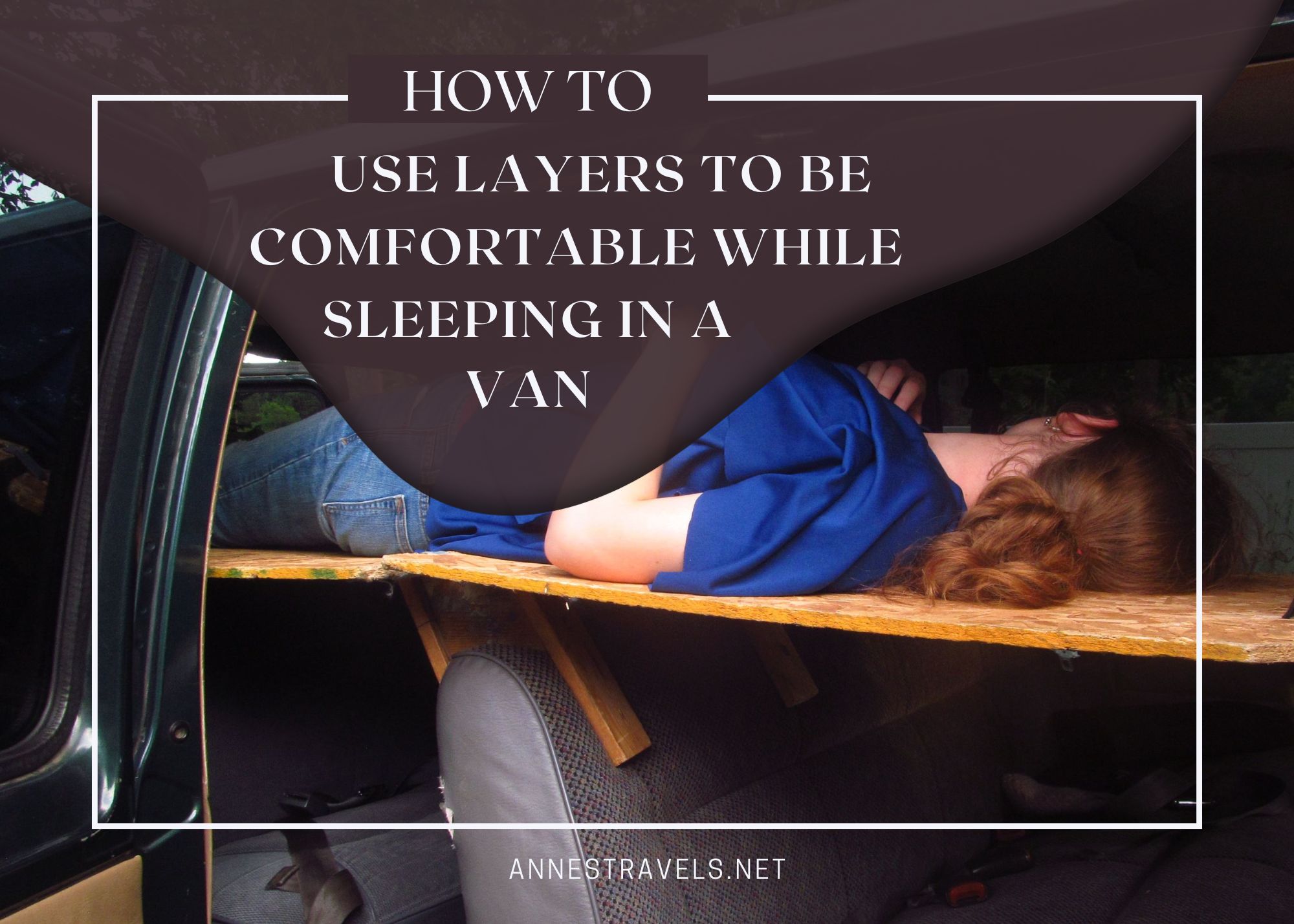 How to use layers to be more comfortable while sleeping in a van (even on plywood)