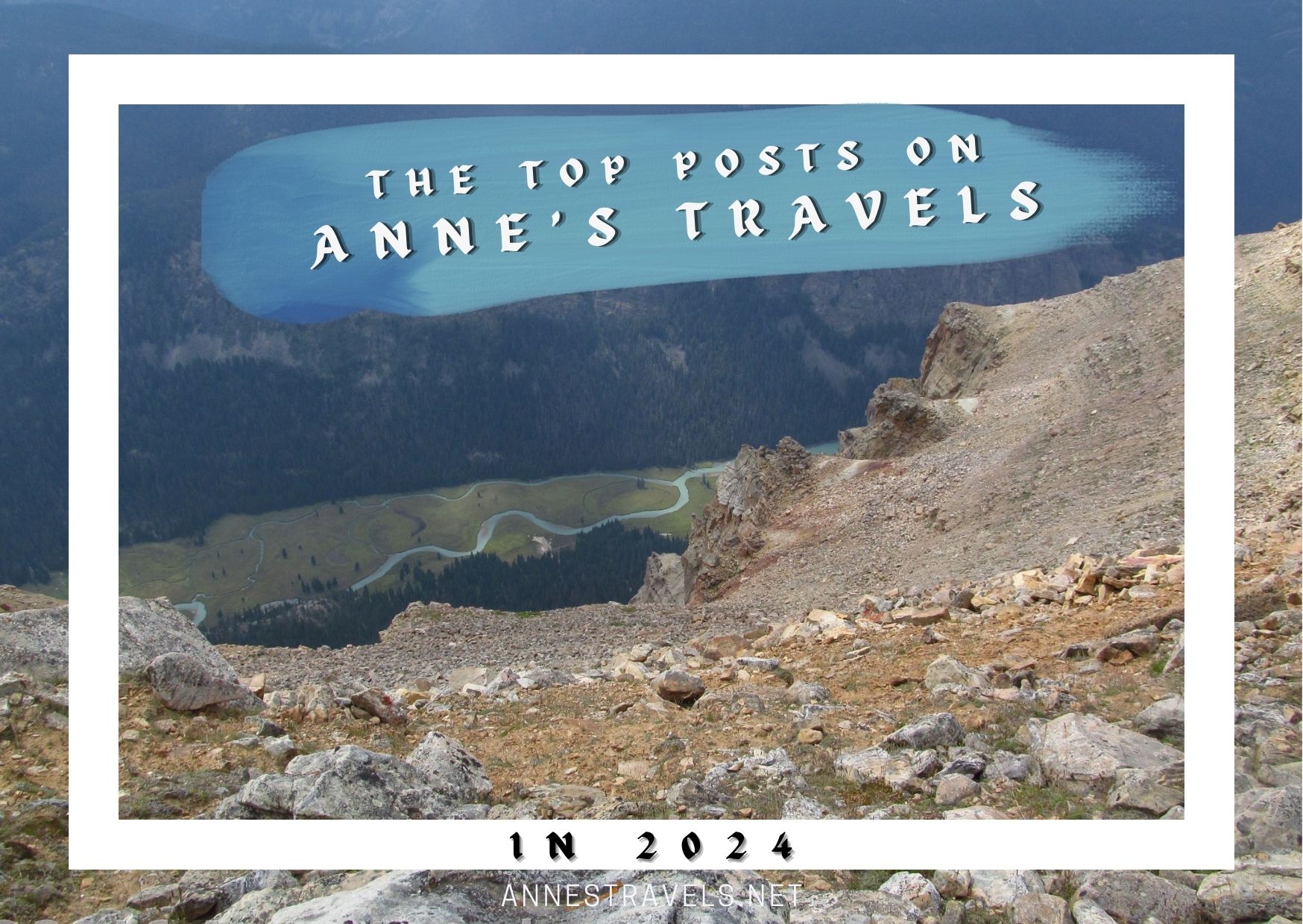 The Green River from the top of White Rock in the Wind River Range of Wyoming was the top picture on Anne's Travels in 2024